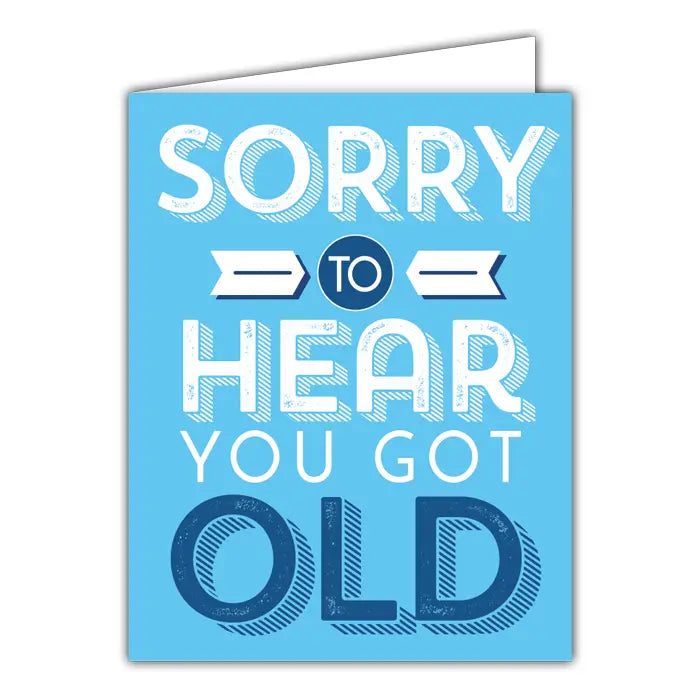 Sorry To Hear You Got Old Greeting Card