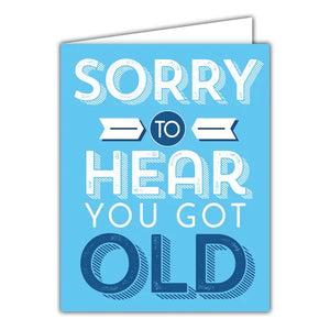 Sorry To Hear You Got Old Greeting Card