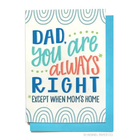 Father's Day Card - Dad you are always right, except