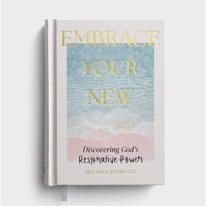 Melissa Horvath - Embrace Your New: Discovering God’s Restorative Power