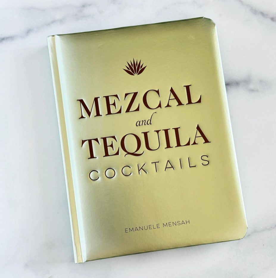 Mezcal and Tequila Cocktails Recipe Book