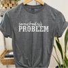 Somebody's Problem Graphic T-Shirt - Heathered Grey